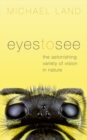 Eyes to See : The Astonishing Variety of Vision in Nature - Book