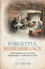 Forgetful Remembrance : Social Forgetting and Vernacular Historiography of a Rebellion in Ulster - Book