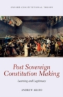 Post Sovereign Constitution Making : Learning and Legitimacy - Book