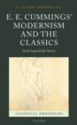 E. E. Cummings' Modernism and the Classics : Each Imperishable Stanza - Book