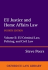 EU Justice and Home Affairs Law: EU Justice and Home Affairs Law : Volume II: EU Criminal Law, Policing, and Civil Law - Book