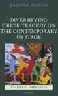Diversifying Greek Tragedy on the Contemporary US Stage - Book