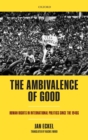 The Ambivalence of Good : Human Rights in International Politics since the 1940s - Book