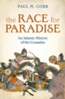 The Race for Paradise : An Islamic History of the Crusades - Book