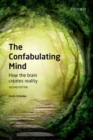 The Confabulating Mind : How the Brain Creates Reality - Book