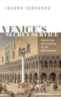 Venice's Secret Service : Organizing Intelligence in the Renaissance - Book