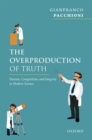 The Overproduction of Truth : Passion, Competition, and Integrity in Modern Science - Book