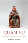 Guan Yu : The Religious Afterlife of a Failed Hero - Book