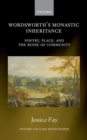 Wordsworth's Monastic Inheritance : Poetry, Place, and the Sense of Community - Book