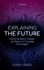 Explaining the Future : How to Research, Analyze, and Report on Emerging Technologies - Book