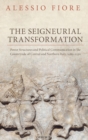The Seigneurial Transformation : Power Structures and Political Communication in the Countryside of Central and Northern Italy, 1080-1130 - Book