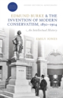Edmund Burke and the Invention of Modern Conservatism, 1830-1914 : An Intellectual History - Book