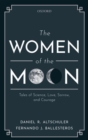 The Women of the Moon : Tales of Science, Love, Sorrow, and Courage - Book