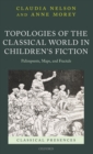 Topologies of the Classical World in Children's Fiction : Palimpsests, Maps, and Fractals - Book