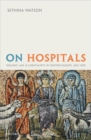 On Hospitals : Welfare, Law, and Christianity in Western Europe, 400-1320 - Book