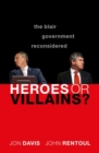 Heroes or Villains? : The Blair Government Reconsidered - Book