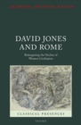 David Jones and Rome : Reimagining the Decline of Western Civilisation - Book