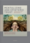Mentalizing and Epistemic Trust : The work of Peter Fonagy and colleagues at the Anna Freud Centre - Book