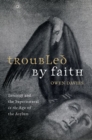 Troubled by Faith : Insanity and the Supernatural in the Age of the Asylum - Book