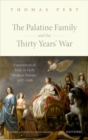 The Palatine Family and the Thirty Years' War : Experiences of Exile in Early Modern Europe, 1632-1648 - Book
