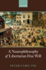 A Neurophilosophy of Libertarian Free Will - Book