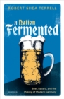 A Nation Fermented : Beer, Bavaria, and the Making of Modern Germany - eBook