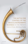 The Battle for Control of the Brass and Instruments Business in the French Industrial Revolution - Book