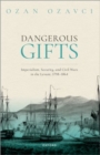 Dangerous Gifts : Imperialism, Security, and Civil Wars in the Levant, 1798-1864 - Book