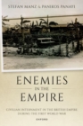 Enemies in the Empire : Civilian Internment in the British Empire during the First World War - Book