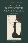 Catullus in Twentieth-Century Music : Lyrics and Lyricism - Book