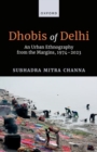 Dhobis of Delhi : An Urban Ethnography from the Margins, 1974–2023 - Book