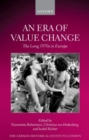 An Era of Value Change : The Long 1970s in Europe - Book