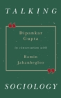 Talking Sociology : Dipankar Gupta in Conversation with Ramin Jahanbegloo - eBook