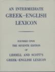 Intermediate Greek Lexicon : Founded upon the Seventh Edition of Liddell and Scott's Greek-English Lexicon - Book