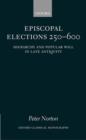 Episcopal Elections 250-600 : Hierarchy and Popular Will in Late Antiquity - Book