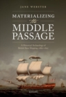 Materializing the Middle Passage : A Historical Archaeology of British Slave Shipping, 1680-1807 - Book