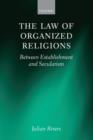 The Law of Organized Religions : Between Establishment and Secularism - Book