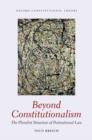 Beyond Constitutionalism : The Pluralist Structure of Postnational Law - Book