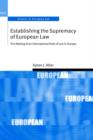 Establishing the Supremacy of European Law : The Making of an International Rule of Law in Europe - Book