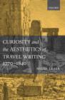 Curiosity and the Aesthetics of Travel-Writing, 1770-1840 : 'From an Antique Land' - Book
