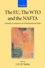 The EU, the WTO, and the NAFTA : Towards a Common Law of International Trade? - Book