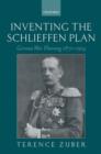 Inventing the Schlieffen Plan : German War Planning 1871-1914 - Book