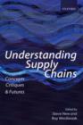 Understanding Supply Chains : Concepts, Critiques, and Futures - Book