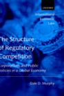 The Structure of Regulatory Competition : Corporations and Public Policies in a Global Economy - Book