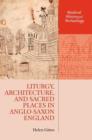 Liturgy, Architecture, and Sacred Places in Anglo-Saxon England - Book