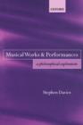 Musical Works and Performances : A Philosophical Exploration - Book