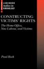 Constructing Victims' Rights : The Home Office, New Labour, and Victims - Book