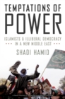 Temptations of Power : Islamists and Illiberal Democracy in a New Middle East - eBook