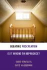 Debating Procreation : Is It Wrong to Reproduce? - Book