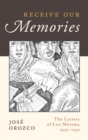 Receive Our Memories : The Letters of Luz Moreno, 1950-1952 - Book